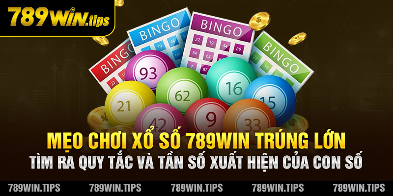 Mẹo chơi xổ số 789Win trúng lớn - Tìm ra quy tắc và tần số xuất hiện của con số