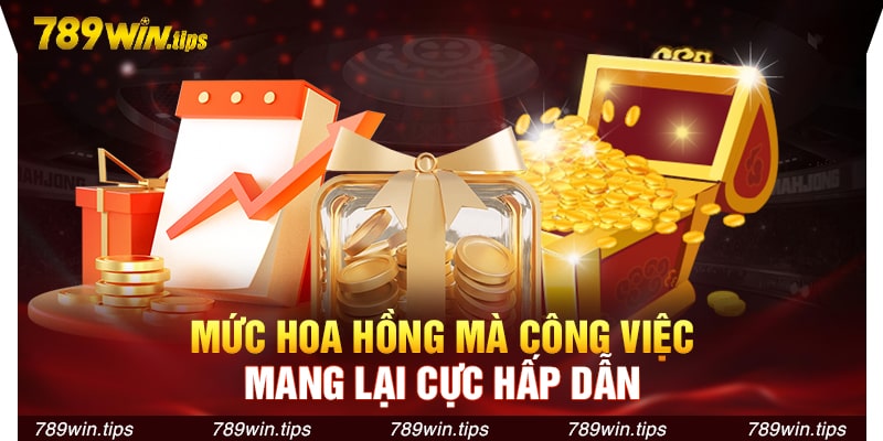 Mức hoa hồng hấp dẫn mà công việc mang lại