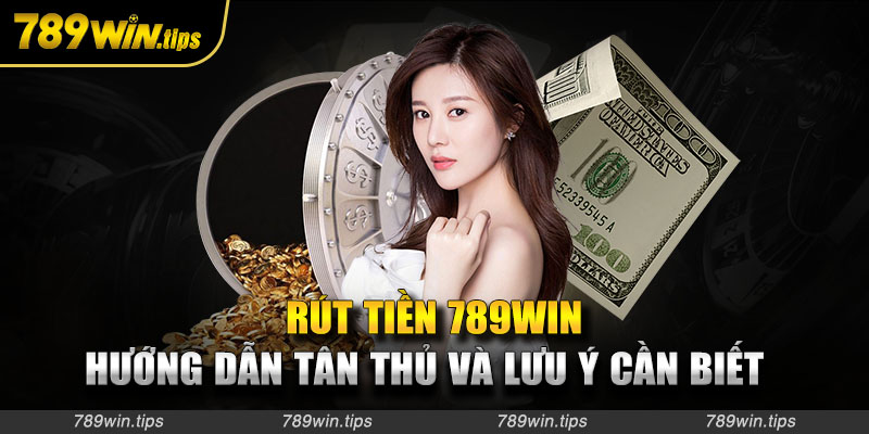 Lưu ý khi rút tiền 789WIN