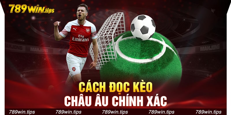 Cách đọc kèo Châu Âu chính xác