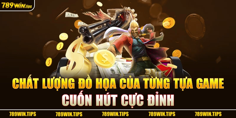 Chất lượng đồ họa của từng tựa game cuốn hút cực đỉnh