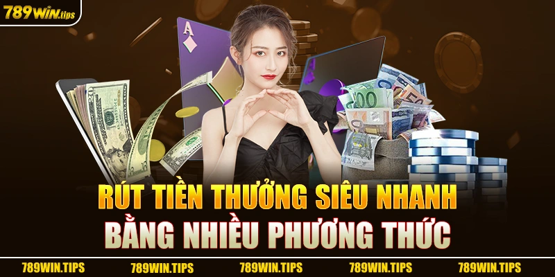 Rút tiền thưởng siêu nhanh bằng nhiều phương thức