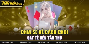 Chia sẻ về cách chơi cát tê đến anh em tân thủ