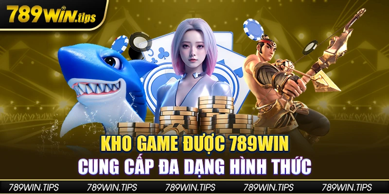 Kho game được 789Win cung cấp đa dạng hình thức