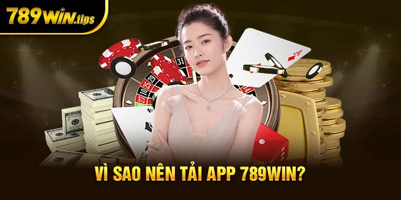 Lợi ích khi tải app 789Win ít ai biết đến