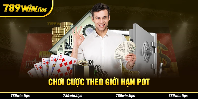 Chơi cược theo giới hạn Pot