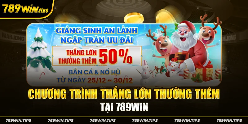 Chương trình thắng lớn thưởng thêm tại 789Win