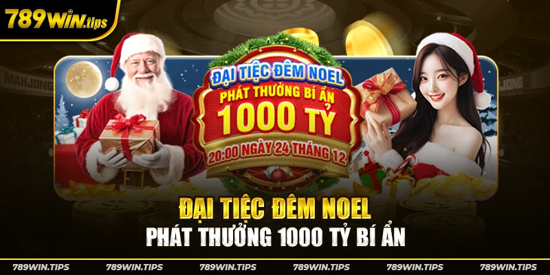 Đại tiệc đêm Noel - phát thưởng 1000 tỷ bí ẩn