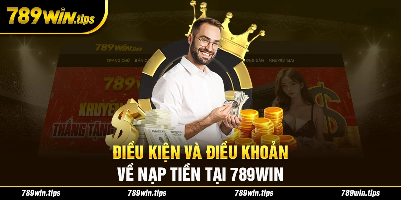 Điều kiện và điều khoản về nạp tiền tại 789Win