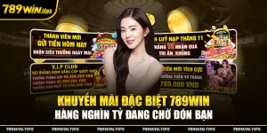 Tổng quát về khuyến mãi đặc biệt nhà cái 789Win