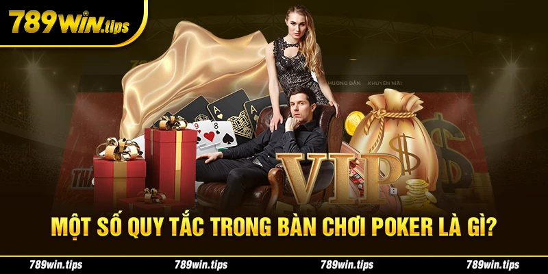 Một số quy tắc trong bàn chơi poker là gì?