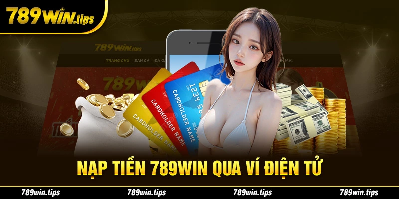 Nạp tiền vào 789win bằng ví điện tử nhanh chóng