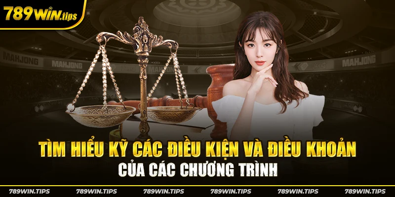 Tìm hiểu kỹ các điều kiện và điều khoản của các chương trình 