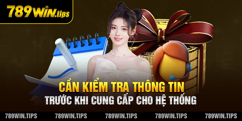 Cần kiểm tra thông tin trước khi cung cấp cho hệ thống