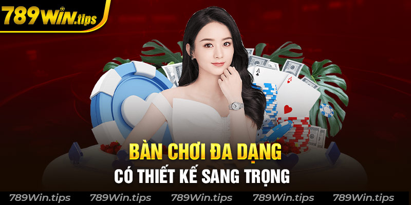 Bàn chơi đa dạng, có thiết kế sang trọng 