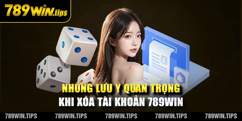 Lưu ý xoá tài khoản 789WIN.