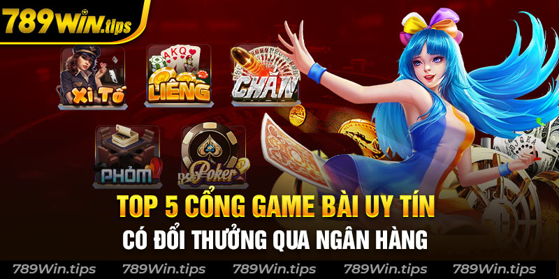 top 5 cổng game đổi thưởng qua ngân hàng